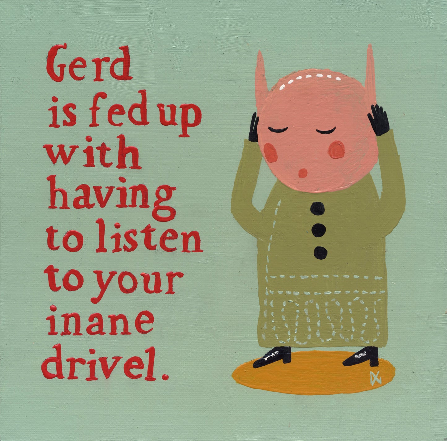 Gerd Is Fed Up With Having To Listen To Your Inane Drivel