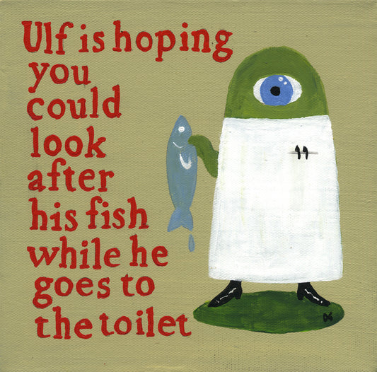 Ulf Is Hoping You Could Look After His Fish While He Goes To The Toilet